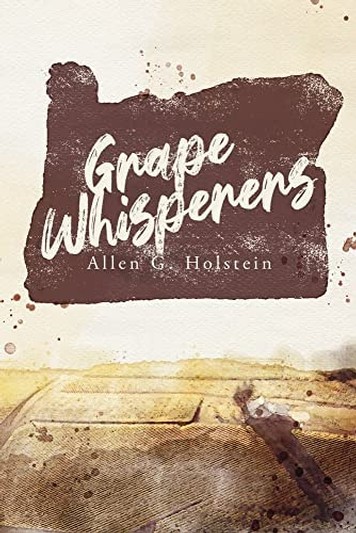 Grape Whisperers by Allen G. Holstein